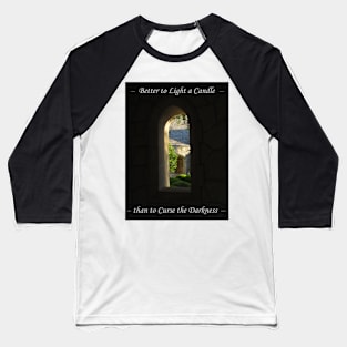 Better to Light a Candle than to Curse the Darkness Baseball T-Shirt